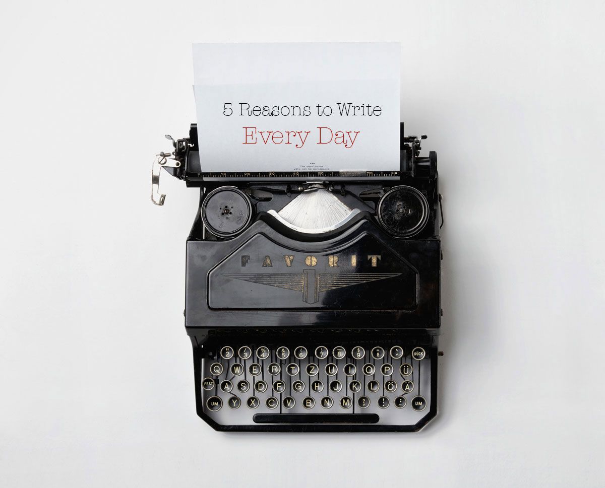 5 Reasons to Write Every Day